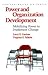 Power and Organization Development: Mobilizing Power to Implement Change