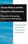 Human Nature and the Discipline of Economics: Personalist Anthropology and Economic Methodology Human Nature and the Discipline of Economics: Personalist Anthropology and Economic Methodology