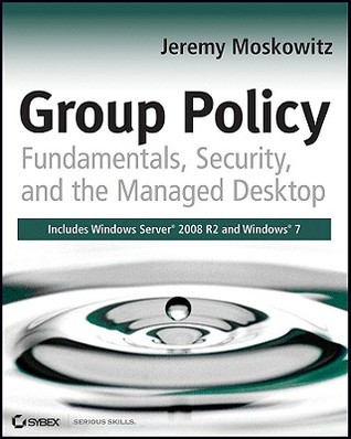 Group Policy: Fundamentals, Security, and the Managed Desktop