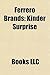 Ferrero Brands: Nutella, Kinder Surprise, Tic Tac, Ferrero Rocher, Ferrero Spa, Kinder Chocolate, Kinder Happy Hippo, Kinder Bueno, Mon Chéri