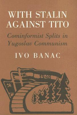 With Stalin against Tito: Cominformist Splits in Yugoslav Communism (Hardcover)