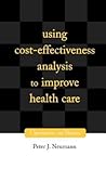 Using Cost-Effectiveness Analysis to Improve Health Care: Opportunities and Barriers Using Cost-Effectiveness Analysis to Improve Health Care: Opportunities and Barriers