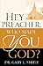 Hey Preacher, Who Made You ...