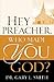 Hey Preacher, Who Made You God? by Gary L. Smith