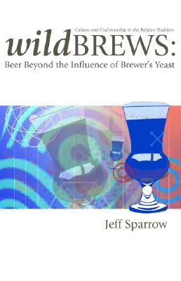 Wild Brews: Beer Beyond the Influence of Brewer's Yeast (Paperback)