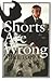 Shorts Are Wrong by Mike Topp