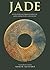 Jade: With over 600 photographs of jades from every continent