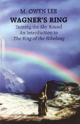 Wagner's Ring: Turning the Sky Around. An Introduction to The Ring of the Nibelung (Paperback)