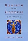 Rebirth of the Goddess: Finding Meaning in Feminist Spirituality