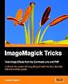 ImageMagick Tricks: Unleash the power of ImageMagick with this fast, friendly tutorial and tips guide ImageMagick Tricks: Unleash the power of ImageMagick with this fast, friendly tutorial and tips guide