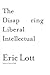 The Disappearing Liberal Intellectual by Eric Lott