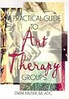 A Practical Guide to Art Therapy Groups
