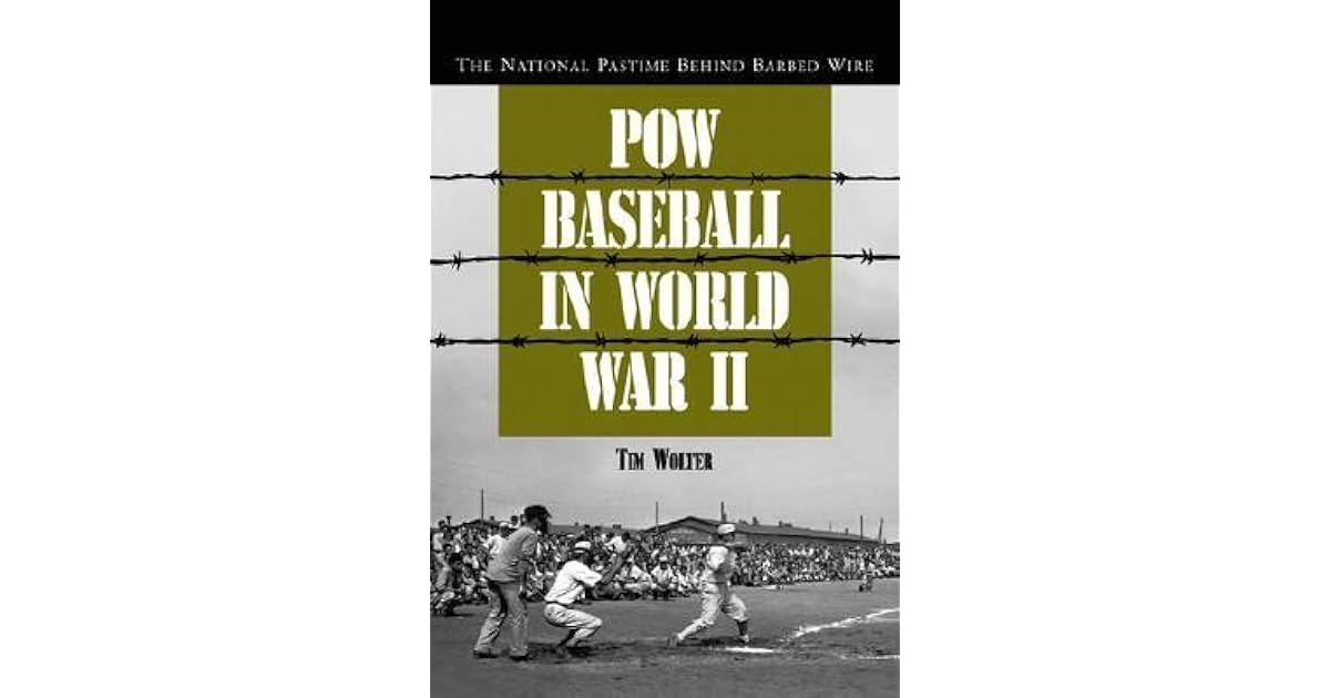 POW Baseball in World War II The National Pastime Behind Barbed Wire