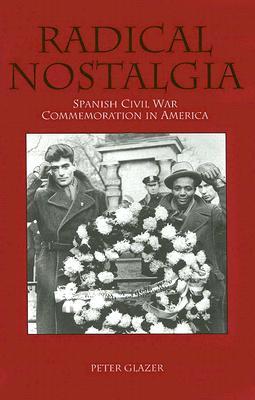 Radical Nostalgia:: Spanish Civil War Commemoration in America (Hardcover)