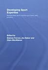 Developing Sport Expertise: Researchers and Coaches Put Theroy into Practice Developing Sport Expertise: Researchers and Coaches Put Theroy into Practice