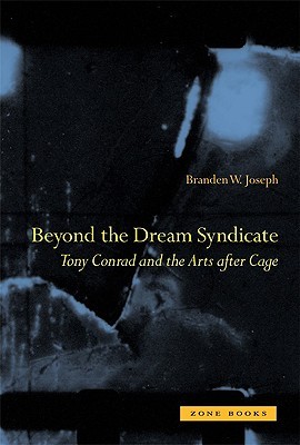 Beyond the Dream Syndicate: Tony Conrad and the Arts after Cage (Hardcover)