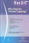 IRIS plus 2011-4: Who Pays for Private Copying? (2011) IRIS plus 2011-4: Who Pays for Private Copying? (2011)
