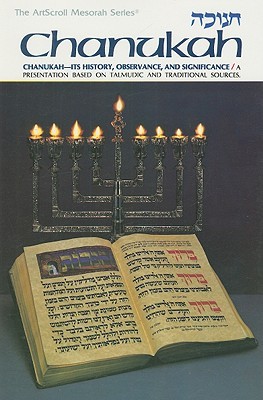 Chanukah: Its History, Observances, and Significance (The ArtScroll Mesorah Series)