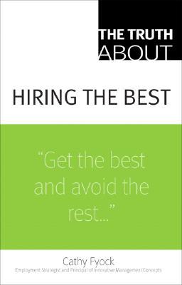 Truth About Hiring the Best, The (Paperback)