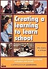 Creating a learning to learn school: research and practice for raising standards, motivation and morale. Creating a learning to learn school: research and practice for raising standards, motivation and morale.