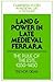 Land and Power in Late Medieval Ferrara by Trevor Dean