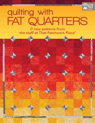 Quilting with Fat Quarters: 17 New Patterns from the Staff at That Patchwork Place® (Paperback)
