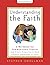 Understanding the Faith NEW ESV EDITION: A Workbook for Communicants Classes and Others Preparing to Make a Public Confession of Faith