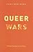 Queer Wars: The New Gay Rig...