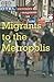 Migrants to the Metropolis:...