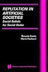 Reputation in Artificial Societies: Social Beliefs for Social Order (Multiagent Systems, Artificial Societies, and Simulated Organizations, 6)