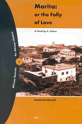 Marita: or the Folly of Love: A Novel by A. Native (African Sources for African History, 2)