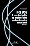 PCI DSS: A Practical Guide To Implementing And Maintaining Compliance PCI DSS: A Practical Guide To Implementing And Maintaining Compliance