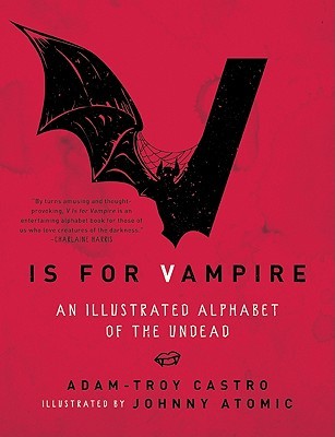 V Is for Vampire: An Illustrated Alphabet of the Undead by Adam-Troy Castro