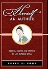 Herself an Author: Gender, Agency, and Writing in Late Imperial China