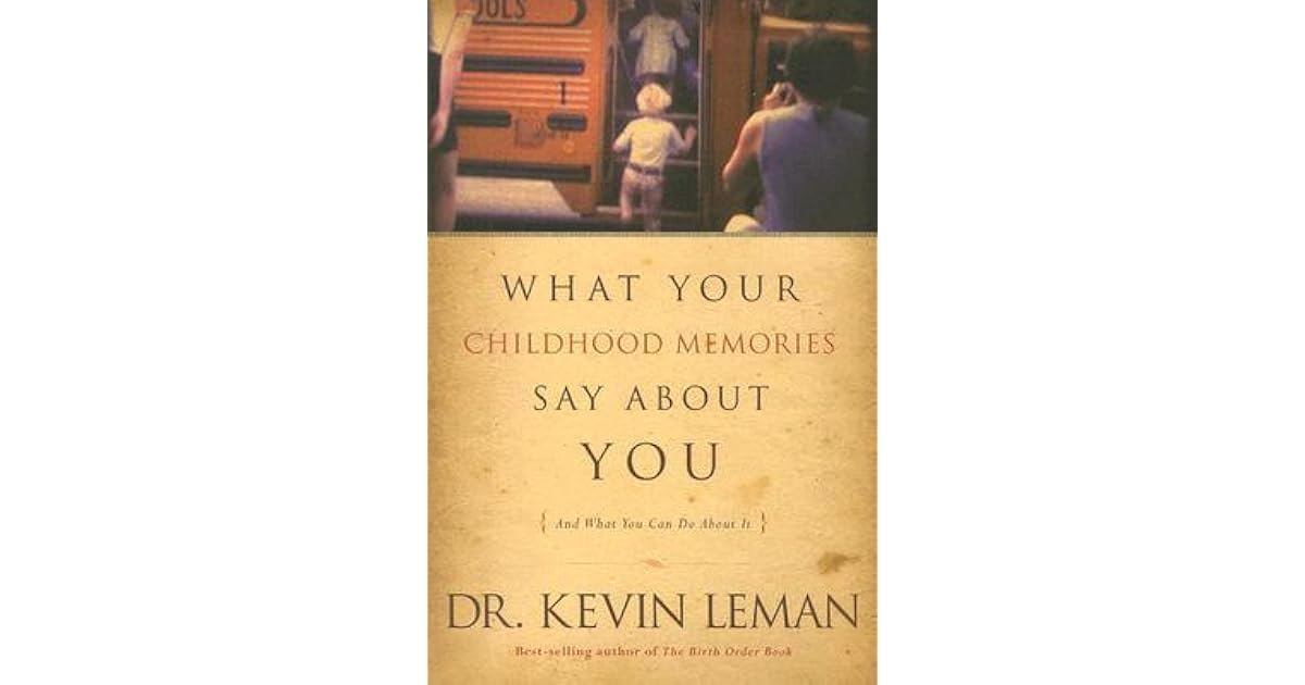 What Your Childhood Memories Say about You . . . and What You Can Do