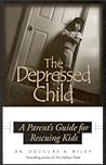 Depressed Child: A Parent's Guide for Rescusing Kids