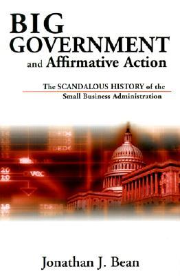 Big Government and Affirmative Action: The Scandalous History of the Small Business Administration (Hardcover)