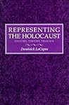 Representing the Holocaust: History, Theory, Trauma Representing the Holocaust: History, Theory, Trauma
