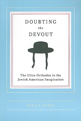 Doubting the Devout: The Ultra-Orthodox in the Jewish American Imagination (Paperback)
