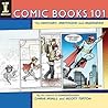 Comic Books 101: The History, Methods and Madness Comic Books 101: The History, Methods and Madness