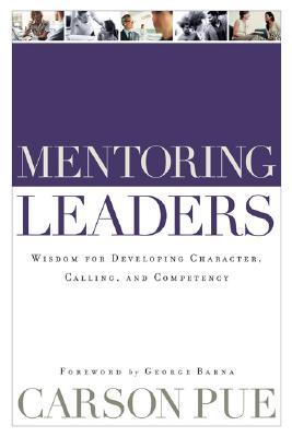 Mentoring Leaders: Wisdom for Developing Character, Calling, and Competency (Paperback)