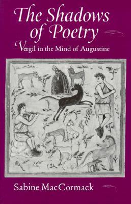 The Shadows of Poetry: Vergil in the Mind of Augustine (Volume 26) (Transformation of the Classical Heritage)