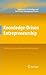 Knowledge-Driven Entrepreneurship: The Key to Social and Economic Transformation (Innovation, Technology, and Knowledge Management)