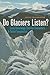 Do Glaciers Listen?: Local ...