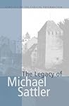 The Legacy of Michael Sattler (Classics of the Radical Reformation, 1) The Legacy of Michael Sattler (Classics of the Radical Reformation, 1)