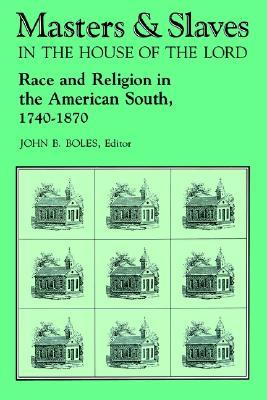 Masters and Slaves in the House of the Lord: Race and Religion in the American South, 1740-1870 (Paperback)