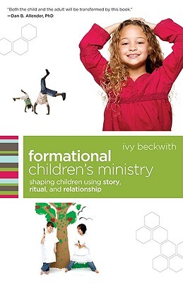Formational Children's Ministry: Shaping Children Using Story, Ritual, and Relationship (ēmersion: Emergent Village resources for communities of faith)