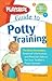 The Playskool Guide to Potty Training: The Best Strategies, Essential Information and Practical Advice for Your Toddler's Potty Success
