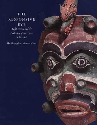 The Responsive Eye: Ralph T. Coe and the Collecting of American Indian Art (Hardcover)