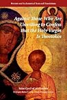 Against Those Who Are Unwilling To Confess That The Holy Virgin Is Theotokos Against Those Who Are Unwilling To Confess That The Holy Virgin Is Theotokos